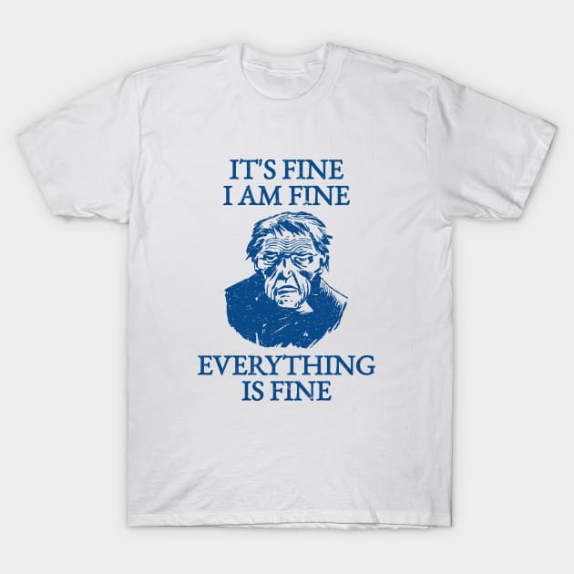 It's Fine I'm Fine Everything Is Fine T-Shirt by Riel